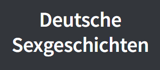 Deutsche Sexgeschichten und PornoBilder
